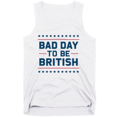 Bad Day To Be British Funny 4th Of July Humor Quote Tank Top