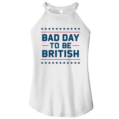 Bad Day To Be British Funny 4th Of July Humor Quote Women’s Perfect Tri Rocker Tank