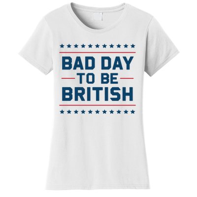 Bad Day To Be British Funny 4th Of July Humor Quote Women's T-Shirt