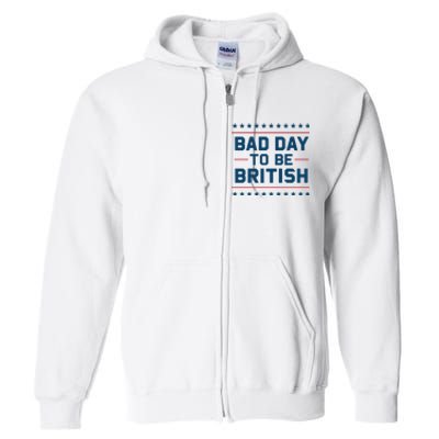 Bad Day To Be British Funny 4th Of July Humor Quote Full Zip Hoodie