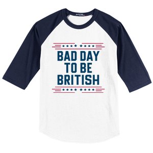 Bad Day To Be British Funny 4th Of July Humor Quote Baseball Sleeve Shirt