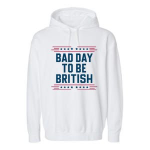 Bad Day To Be British Funny 4th Of July Humor Quote Garment-Dyed Fleece Hoodie