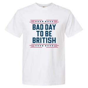 Bad Day To Be British Funny 4th Of July Humor Quote Garment-Dyed Heavyweight T-Shirt