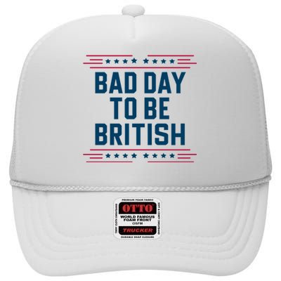 Bad Day To Be British Funny 4th Of July Humor Quote High Crown Mesh Back Trucker Hat