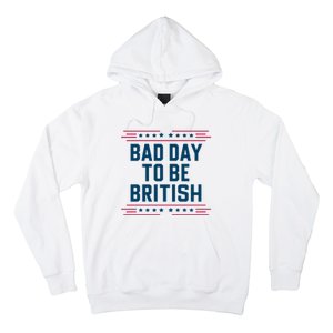 Bad Day To Be British Funny 4th Of July Humor Quote Hoodie