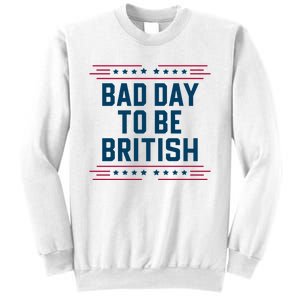 Bad Day To Be British Funny 4th Of July Humor Quote Sweatshirt