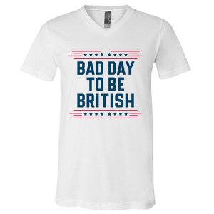 Bad Day To Be British Funny 4th Of July Humor Quote V-Neck T-Shirt