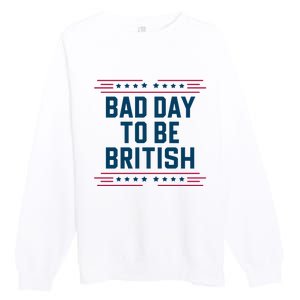 Bad Day To Be British Funny 4th Of July Humor Quote Premium Crewneck Sweatshirt