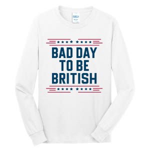 Bad Day To Be British Funny 4th Of July Humor Quote Tall Long Sleeve T-Shirt