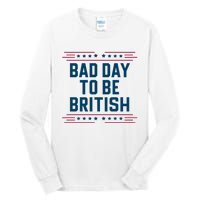 Bad Day To Be British Funny 4th Of July Humor Quote Tall Long Sleeve T-Shirt