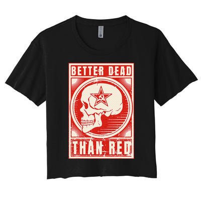 Better Dead Than Red Anti Communism Design Women's Crop Top Tee