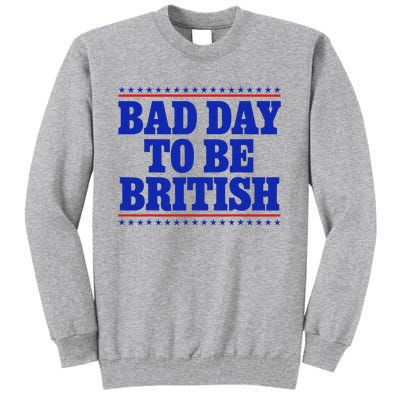 Bad Day To Be British Tall Sweatshirt