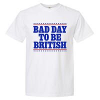 Bad Day To Be British Garment-Dyed Heavyweight T-Shirt