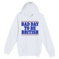 Bad Day To Be British Premium Pullover Hoodie