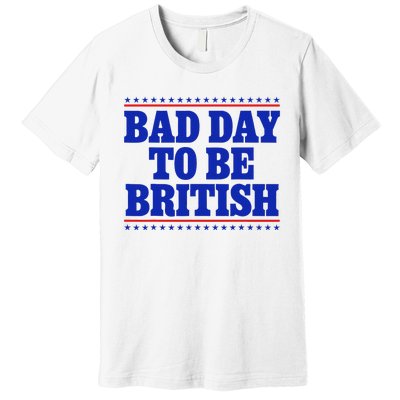 Bad Day To Be British Premium T-Shirt