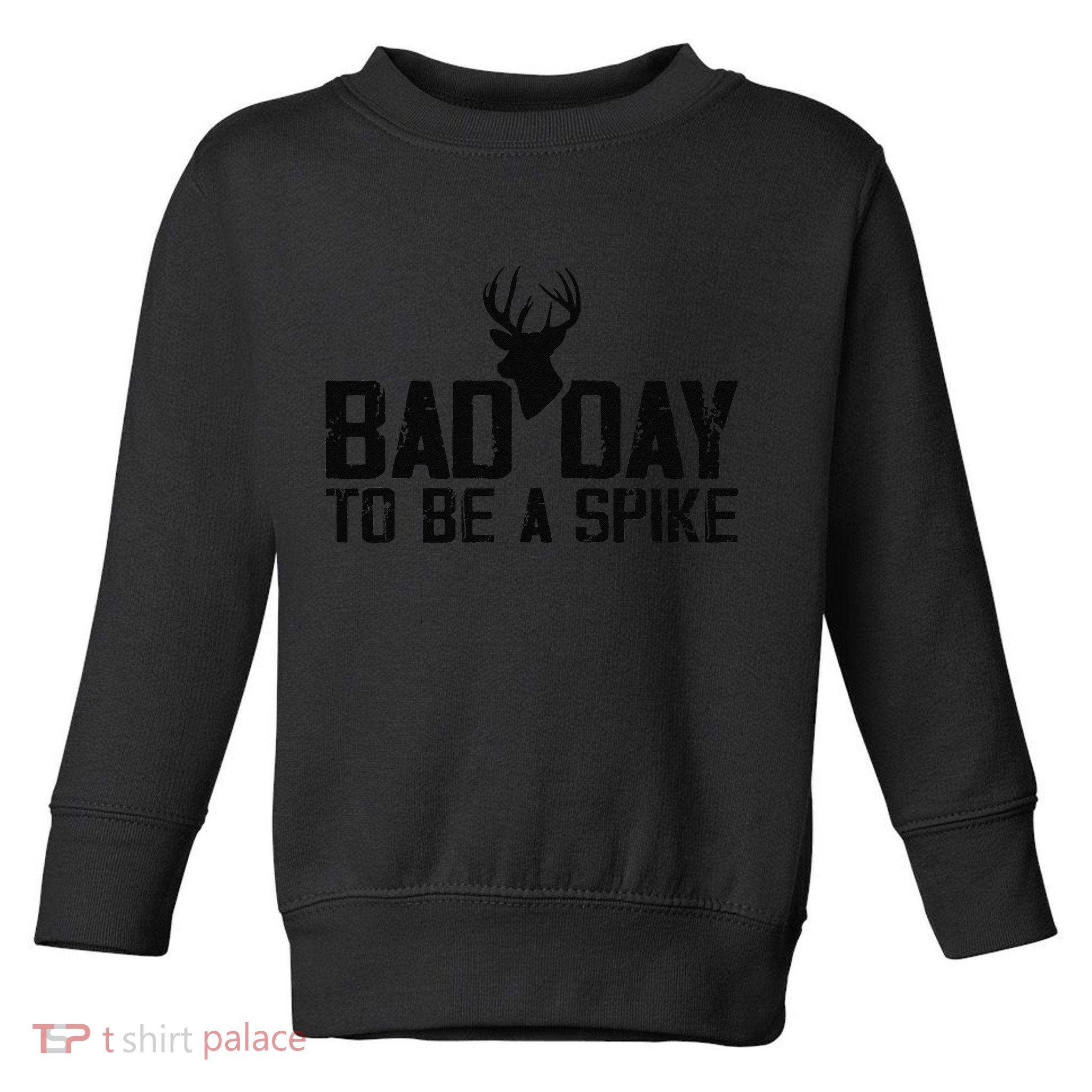 Bad Day To Be A Spike Hunting Season Funny Toddler Sweatshirt