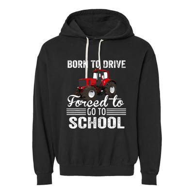 Born Drive Tractor Forced To Go To School Farmer Boy Garment-Dyed Fleece Hoodie