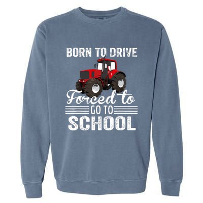 Born Drive Tractor Forced To Go To School Farmer Boy Garment-Dyed Sweatshirt