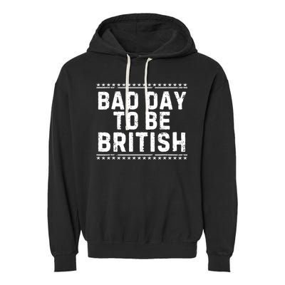 Bad Day To Be British Funny 4th Of July Garment-Dyed Fleece Hoodie