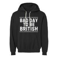 Bad Day To Be British Funny 4th Of July Garment-Dyed Fleece Hoodie