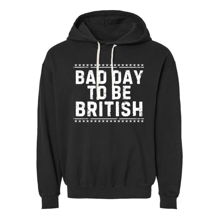 Bad Day To Be British Funny 4th Of July Garment-Dyed Fleece Hoodie
