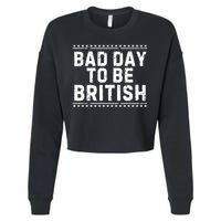 Bad Day To Be British Funny 4th Of July Cropped Pullover Crew