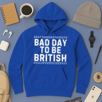 Bad Day To Be British Funny 4th Of July Hoodie