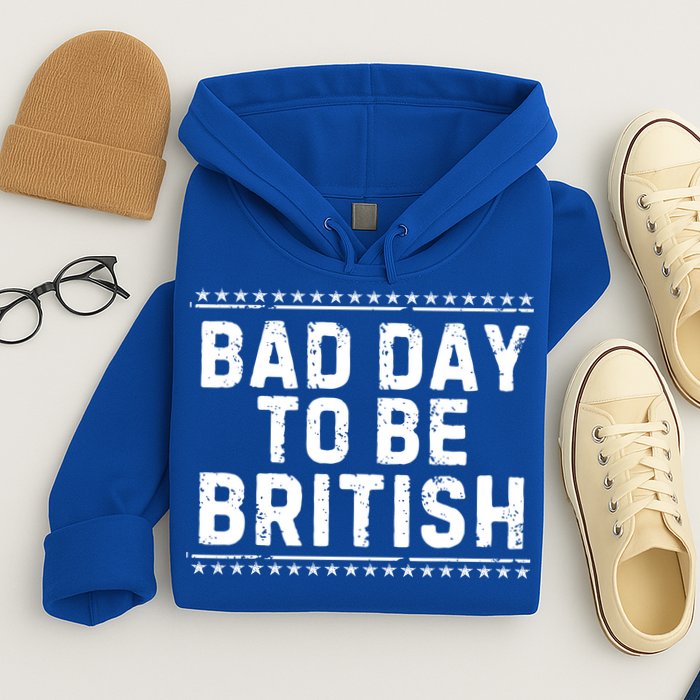 Bad Day To Be British Funny 4th Of July Hoodie