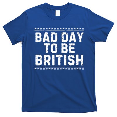 Bad Day To Be British Funny 4th Of July T-Shirt