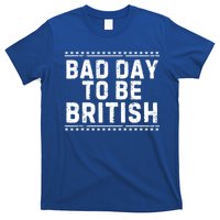 Bad Day To Be British Funny 4th Of July T-Shirt