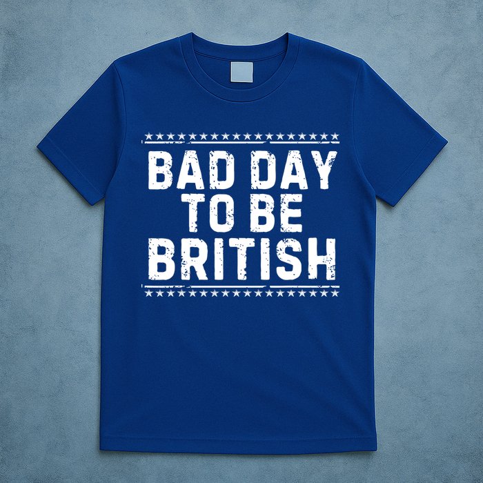 Bad Day To Be British Funny 4th Of July T-Shirt