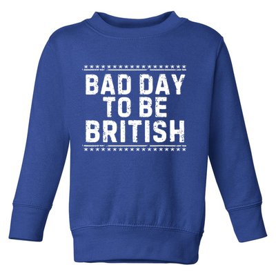 Bad Day To Be British Funny 4th Of July Toddler Sweatshirt