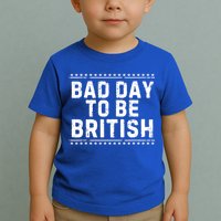 Bad Day To Be British Funny 4th Of July Toddler T-Shirt