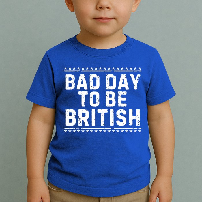 Bad Day To Be British Funny 4th Of July Toddler T-Shirt