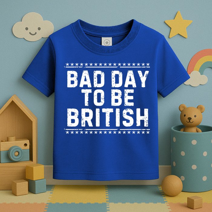 Bad Day To Be British Funny 4th Of July Toddler T-Shirt