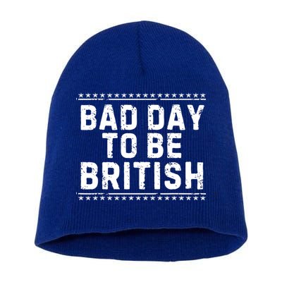 Bad Day To Be British Funny 4th Of July Short Acrylic Beanie