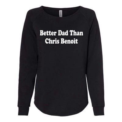 Better Dad Than Chris Benoit Womens California Wash Sweatshirt