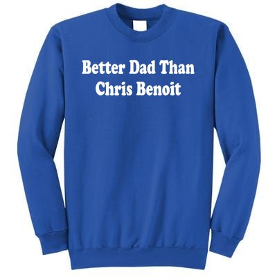 Better Dad Than Chris Benoit Sweatshirt