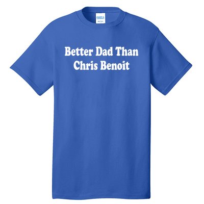 Better Dad Than Chris Benoit Tall T-Shirt