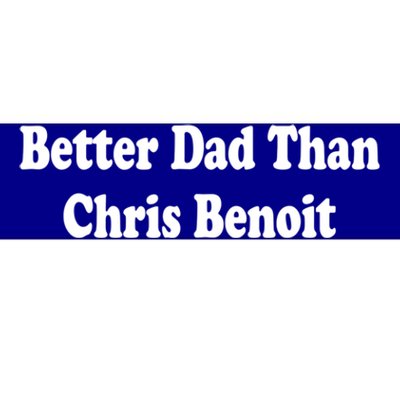 Better Dad Than Chris Benoit Bumper Sticker