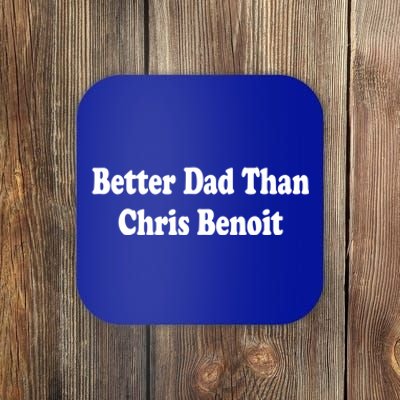 Better Dad Than Chris Benoit Coaster