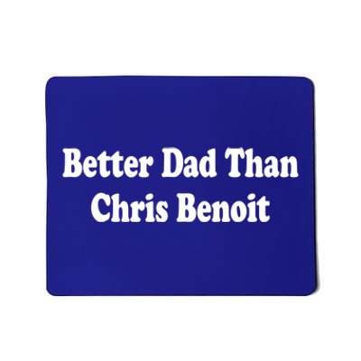 Better Dad Than Chris Benoit Mousepad