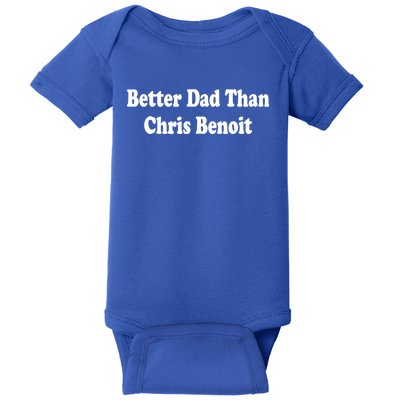 Better Dad Than Chris Benoit Baby Bodysuit