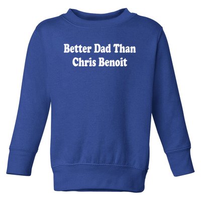 Better Dad Than Chris Benoit Toddler Sweatshirt