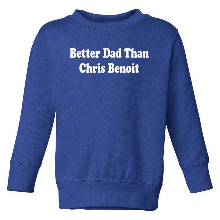 Better Dad Than Chris Benoit Toddler Sweatshirt