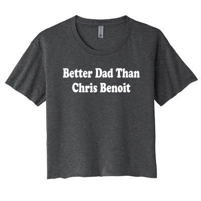 Better Dad Than Chris Benoit Women's Crop Top Tee