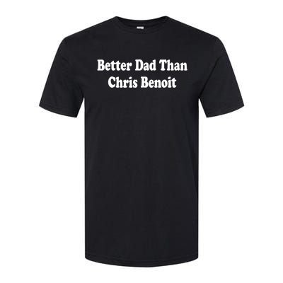 Better Dad Than Chris Benoit Softstyle CVC T-Shirt