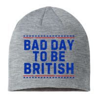 Bad Day To Be British Funny 4th Of July Sustainable Beanie