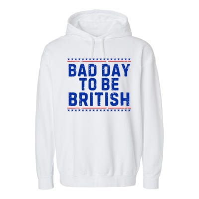 Bad Day To Be British Funny 4th Of July Garment-Dyed Fleece Hoodie