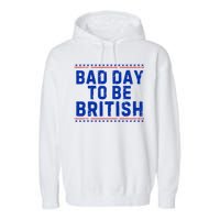 Bad Day To Be British Funny 4th Of July Garment-Dyed Fleece Hoodie